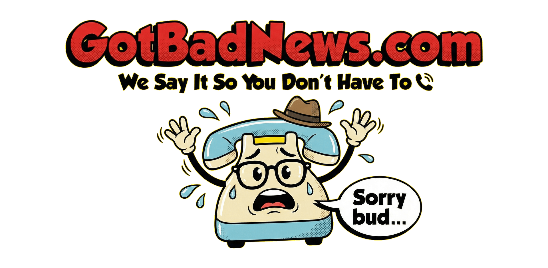 GotBadNews.com — We Say It So You Don't Have To